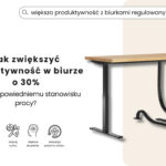 Jak zwiększyć produktywność w biurze o 30% dzięki odpowiedniemu stanowisku pracy